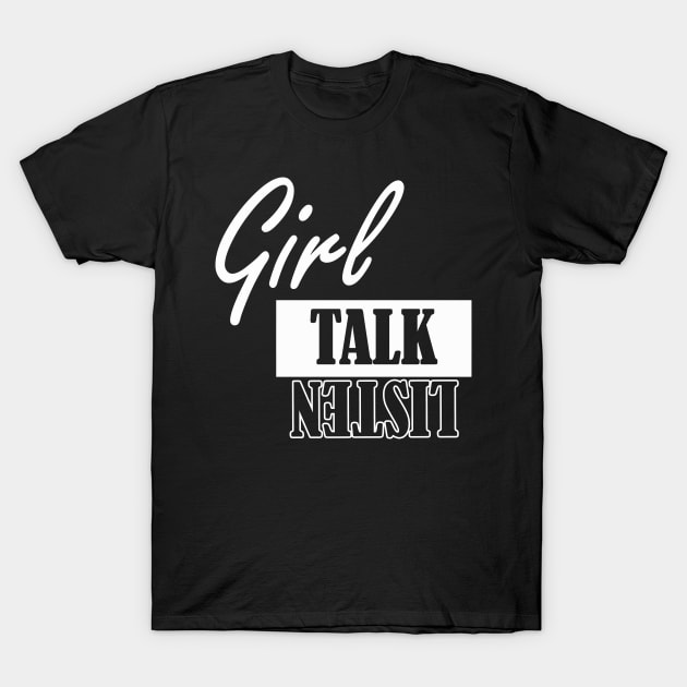 girl talk listen T-Shirt by NotComplainingJustAsking